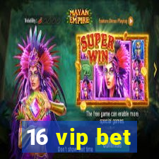 16 vip bet